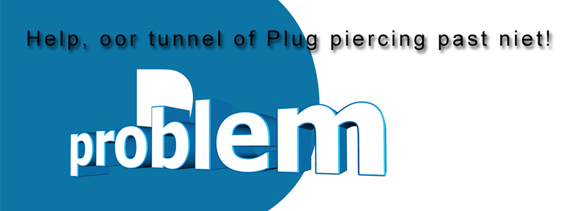 Help, oor tunnel of Plug piercing past niet! Help, oor tunnel of Plug piercing past niet!