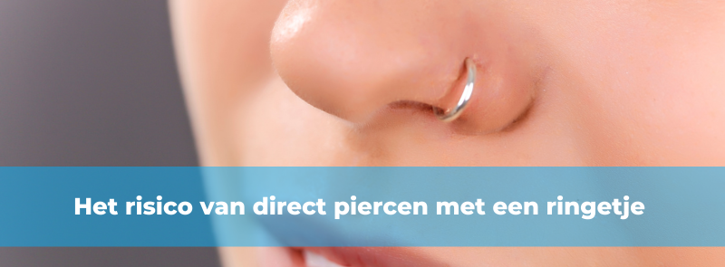 Het risico van direct piercen met een ringetje Het risico van direct piercen met een ringetje