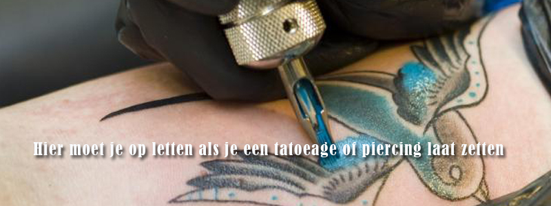 Hier moet je op letten als je een tatoeage of piercing laat zetten Hier moet je op letten als je een tatoeage of piercing laat zetten